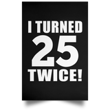 50th Birthday I Turned 25 Twice - Poster Portrait