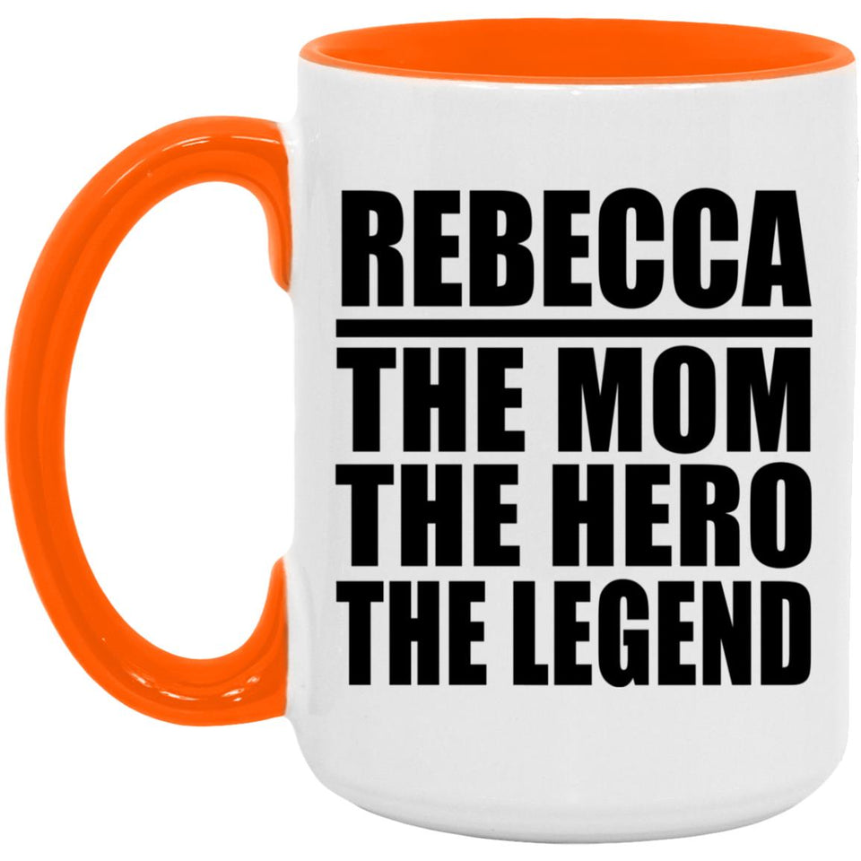 Rebecca The Mom The Hero The Legend - 15oz Accent Mug Orange