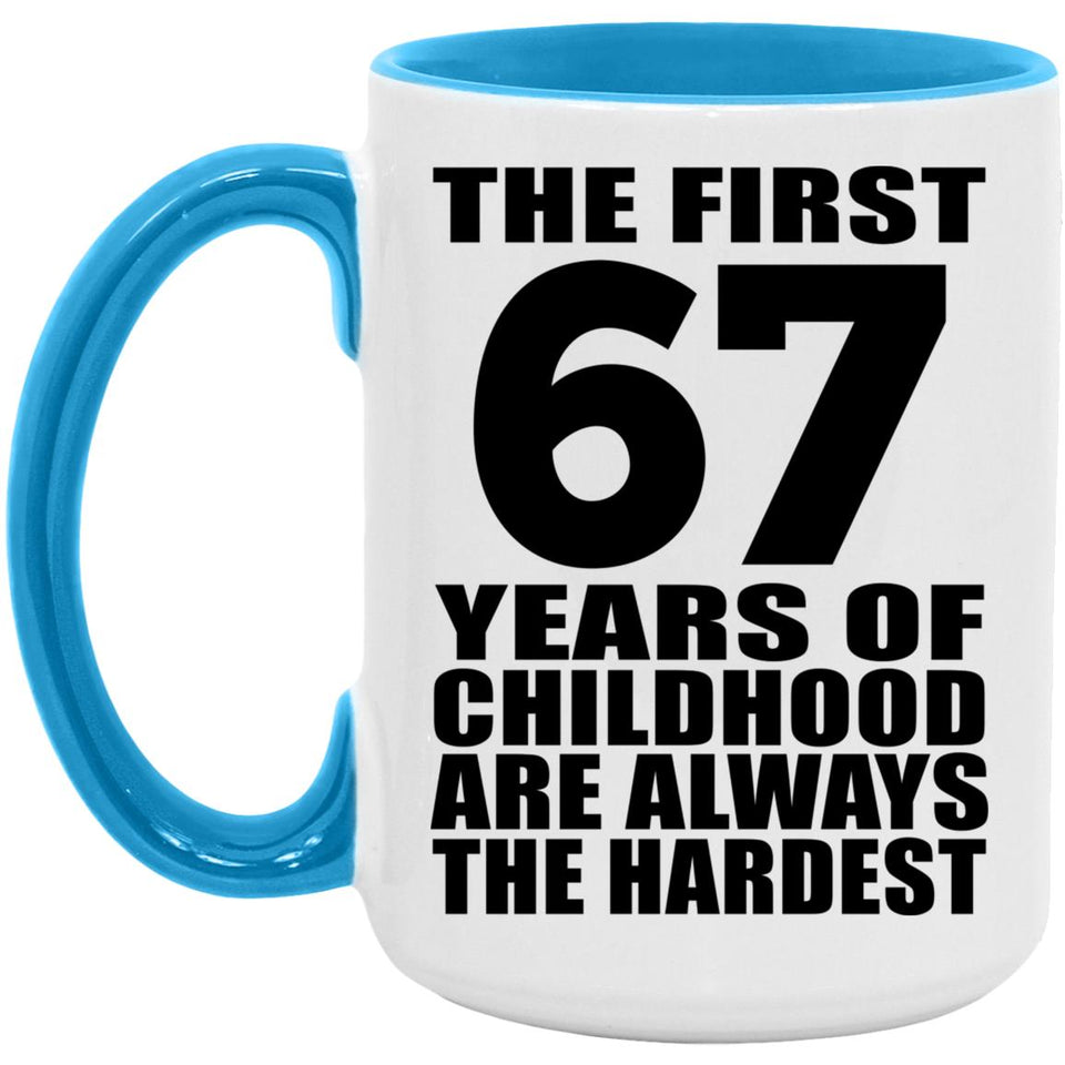 67th Birthday First 67 Years of Childhood Are The Hardest - 15oz Accent Mug Blue