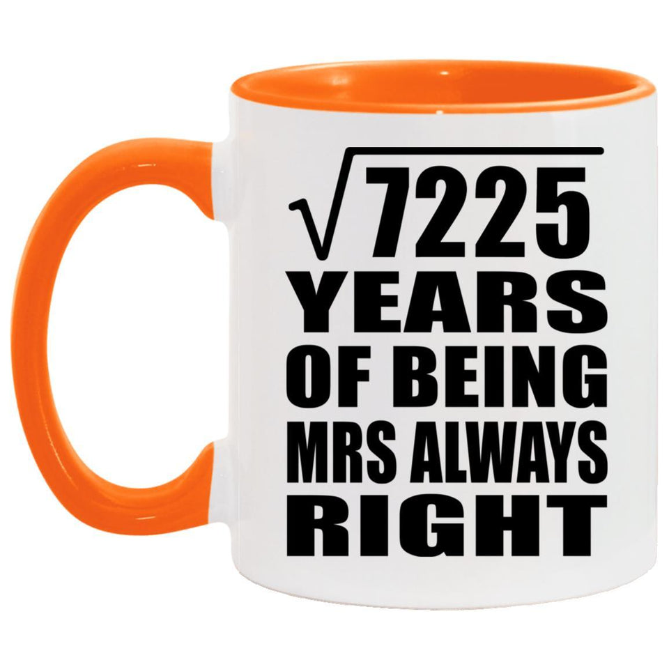 85th Anniversary Square Root of 7225 Years Mrs Always Right - 11oz Accent Mug Orange