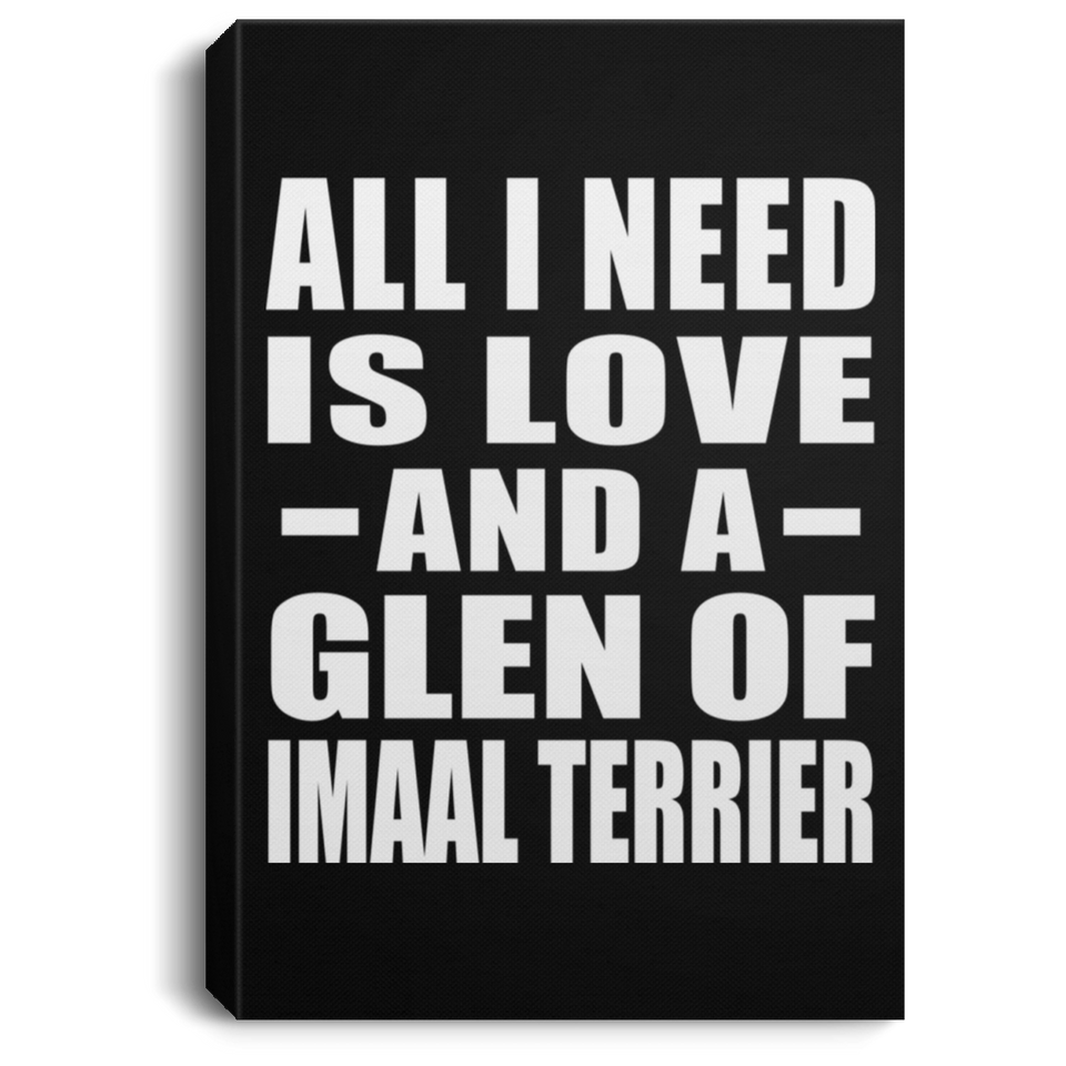 All I Need Is Love And A Glen Of Imaal Terrier - Canvas Portrait