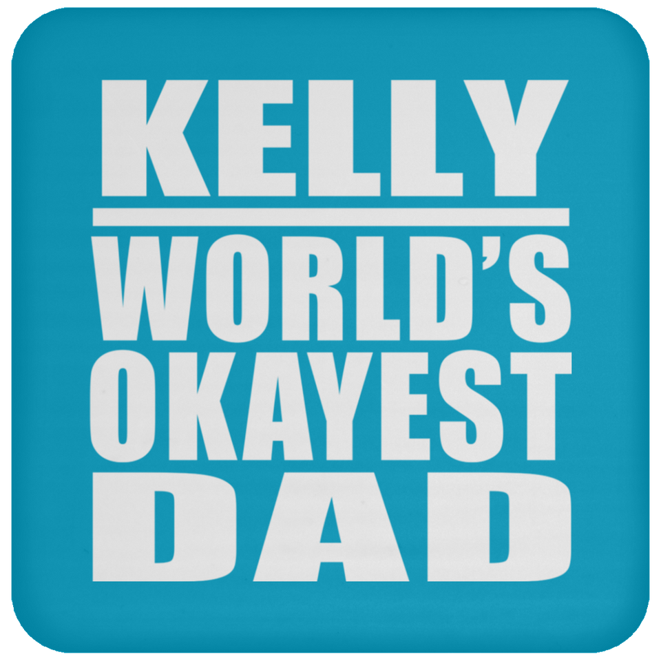 Kelly World's Okayest Dad - Drink Coaster