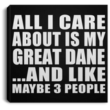 All I Care About Is My Great Dane - Canvas Square
