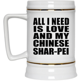 All I Need Is Love And My Chinese Shar-Pei - Beer Stein