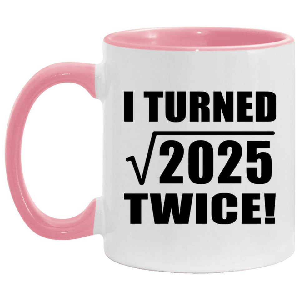 90th Birthday I Turned Square Root of 2025 Twice - 11oz Accent Mug Pink