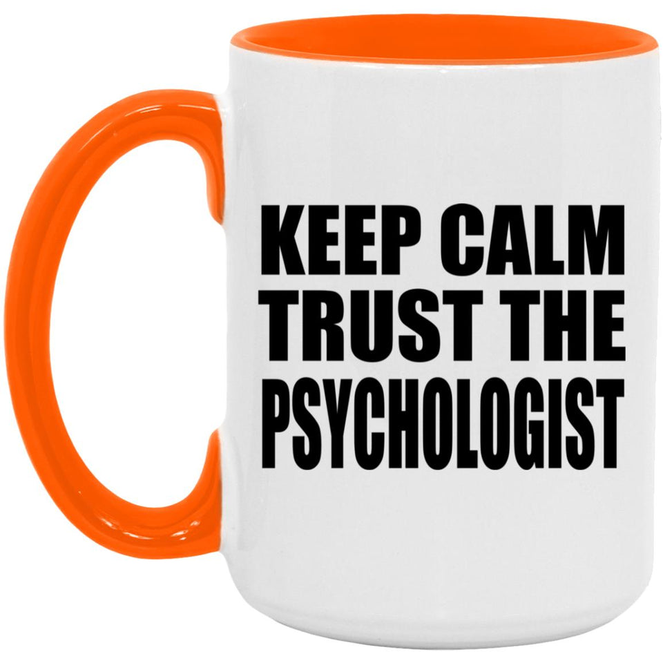 Keep Calm and Trust The Psychologist - 15oz Accent Mug Orange