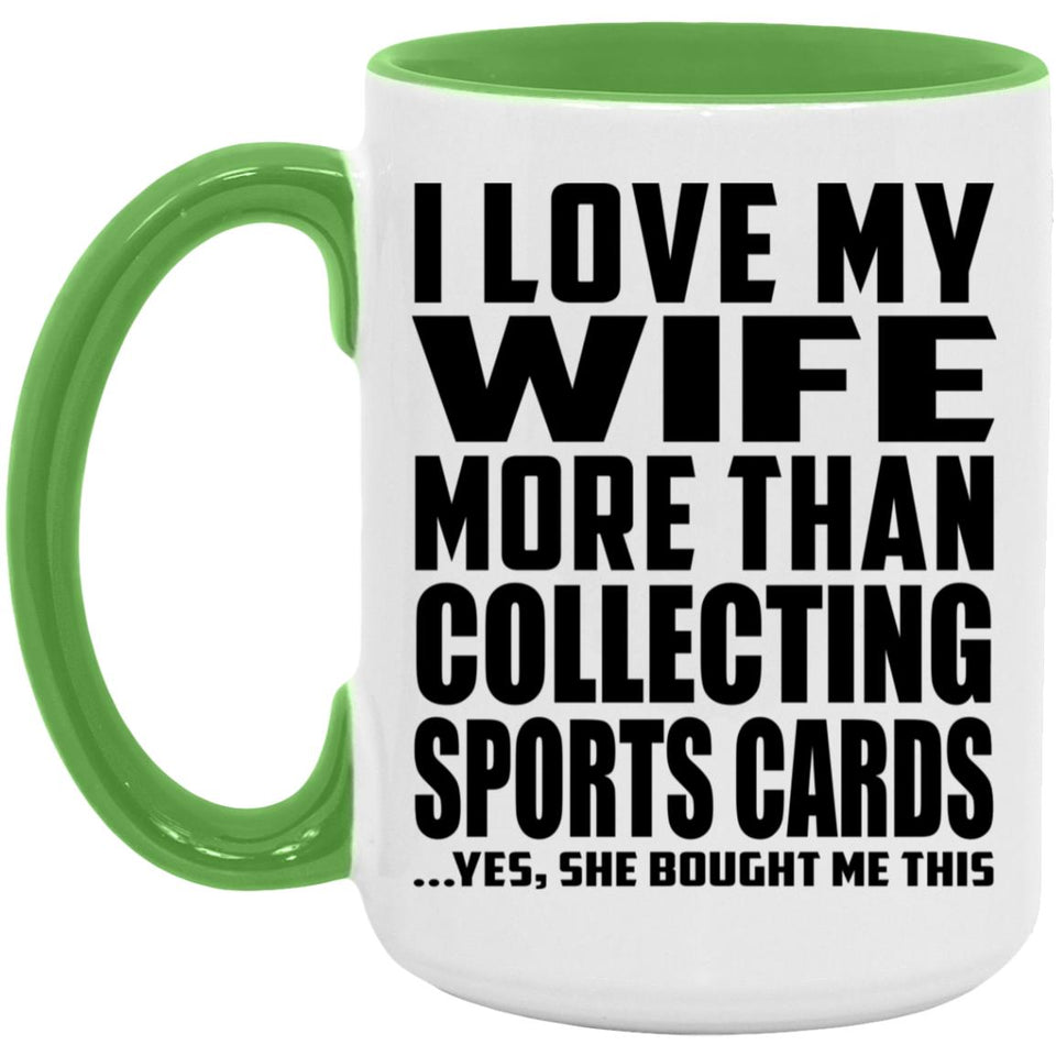 I Love My Wife More Than Collecting Sports Cards - 15oz Accent Mug Green