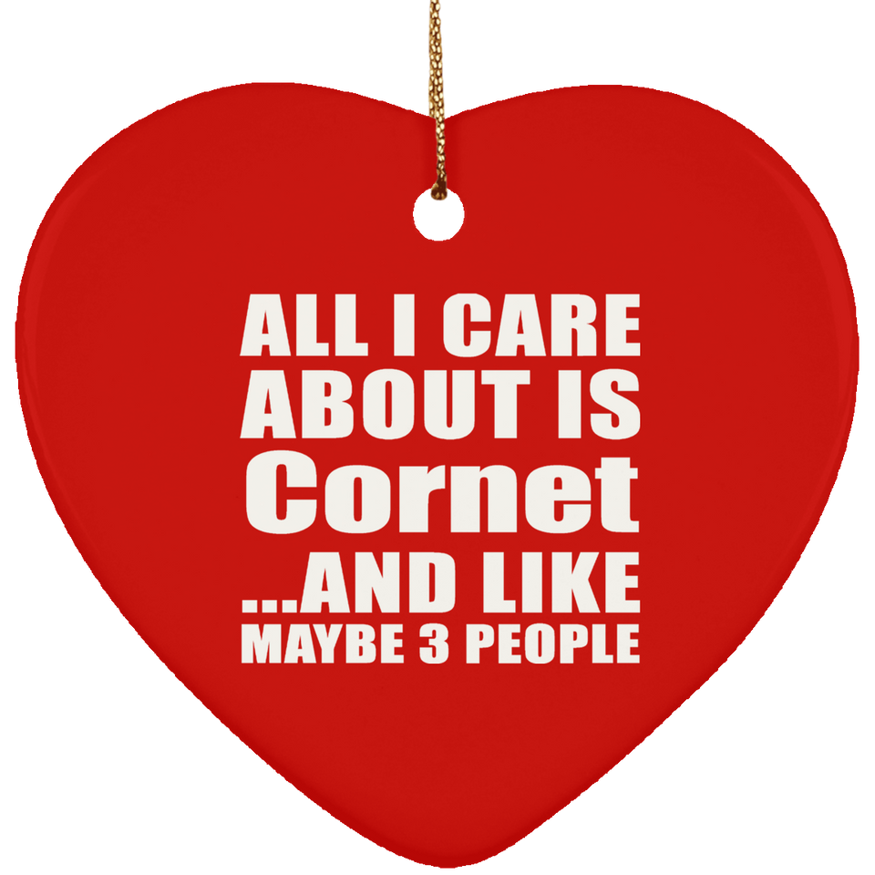 All I Care About Is Cornet - Heart Ornament