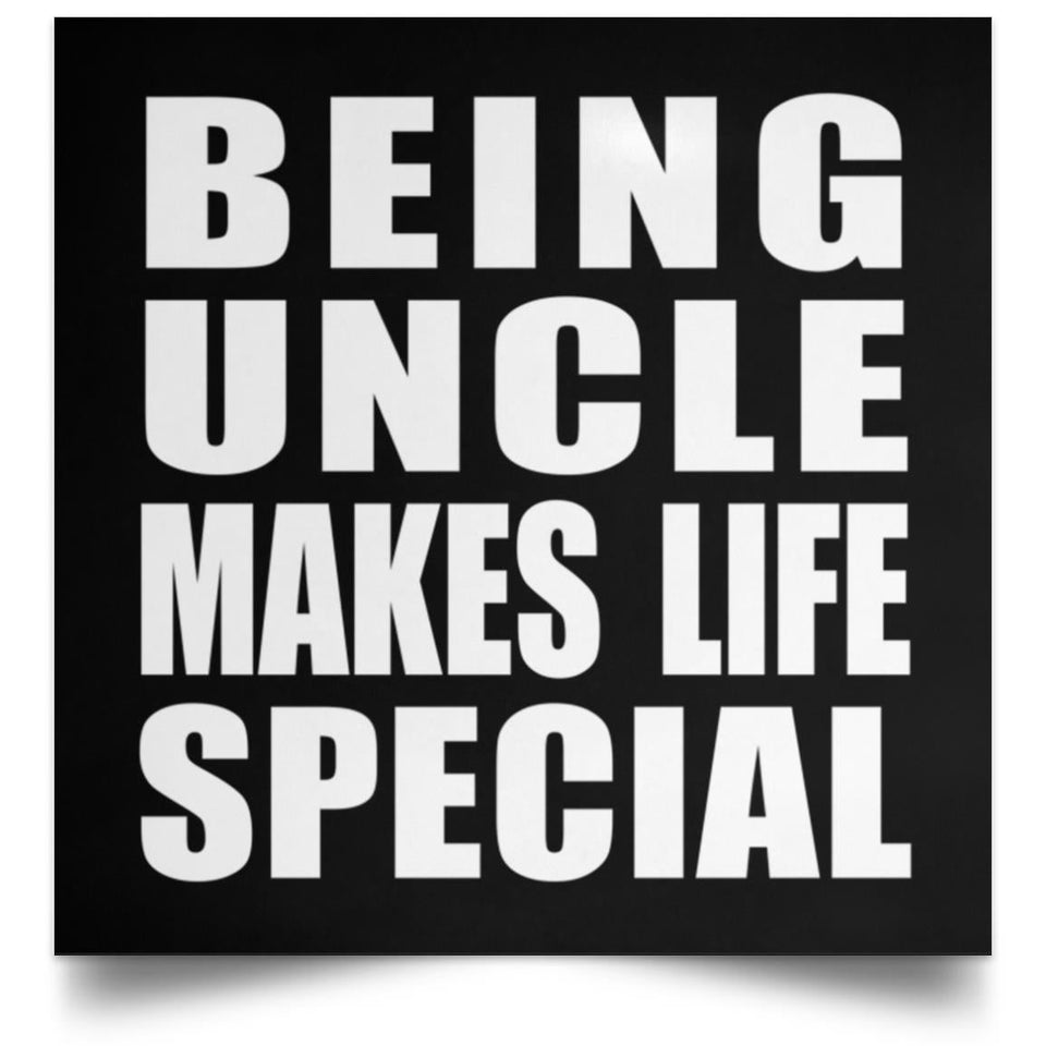 Being Uncle Makes Life Special - Poster Square