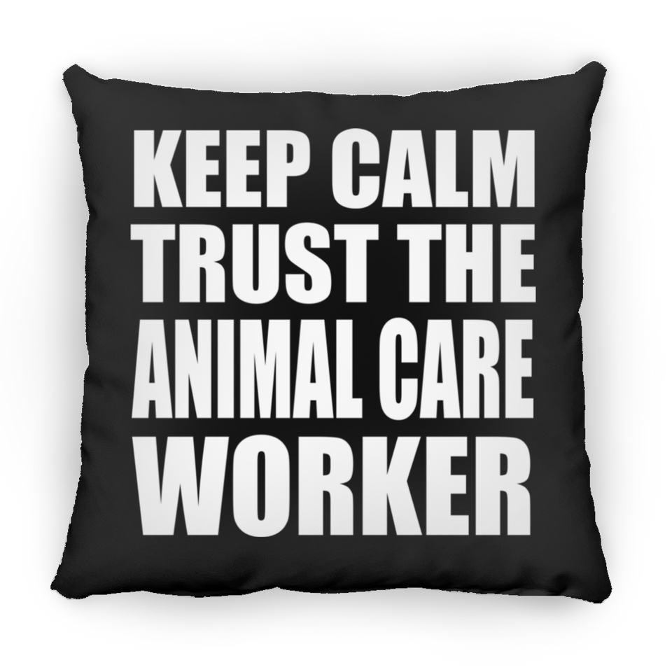 Keep Calm and Trust The Animal Care Worker - Throw Pillow Black