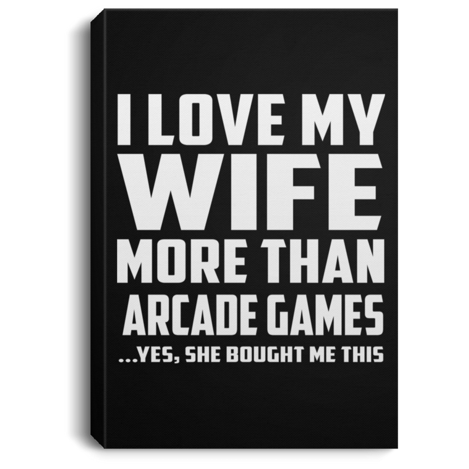 I Love My Wife More Than Arcade Games - Canvas Portrait