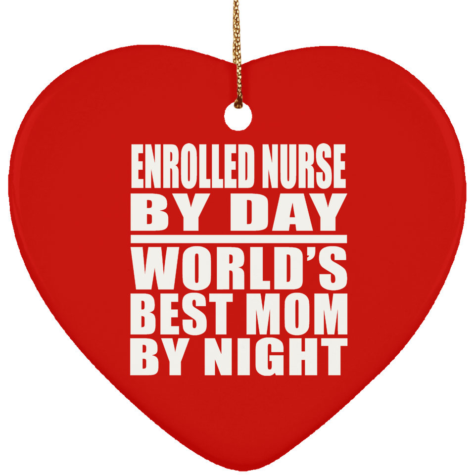 Enrolled Nurse By Day World's Best Mom By Night - Heart Ornament