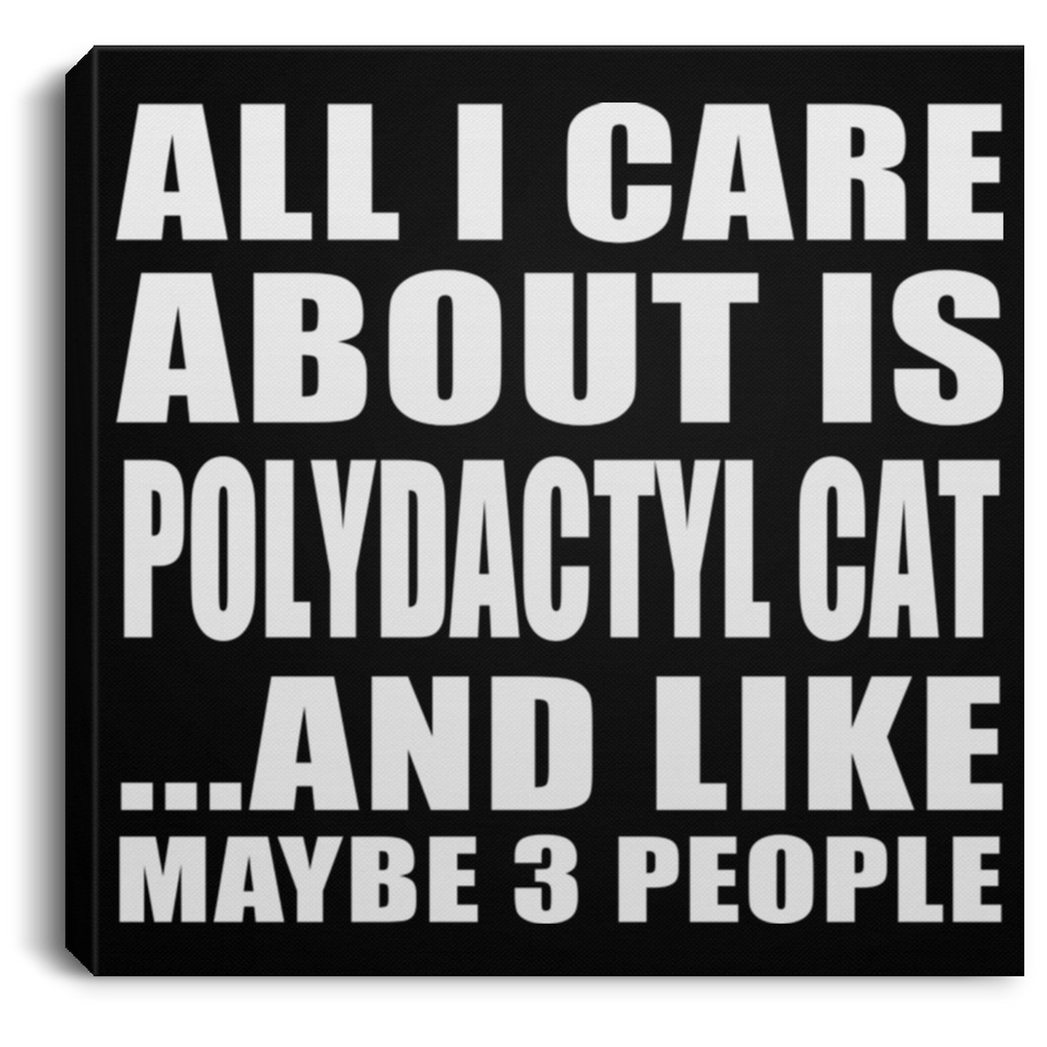 All I Care About Is Polydactyl Cat - Canvas Square