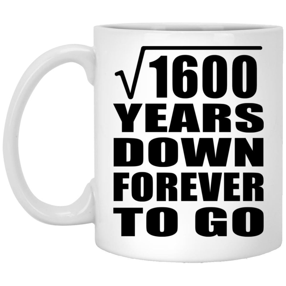 40th Anniversary Square Root of 1600 Years Down Forever To Go - 11oz Coffee Mug
