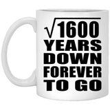 40th Anniversary Square Root of 1600 Years Down Forever To Go - 11oz Coffee Mug