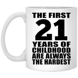 21st Birthday First 21 Years of Childhood Are The Hardest - 11oz Coffee Mug