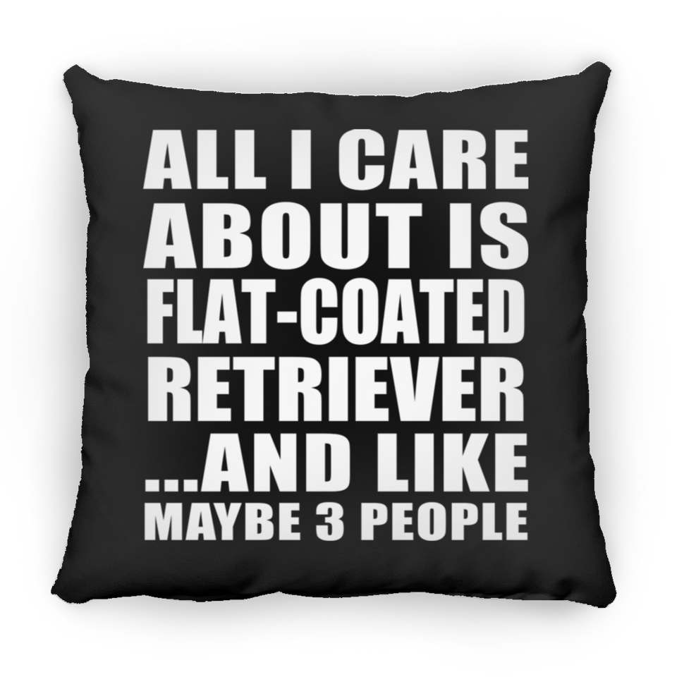 All I Care About Is Flat-Coated Retriever - Throw Pillow Black