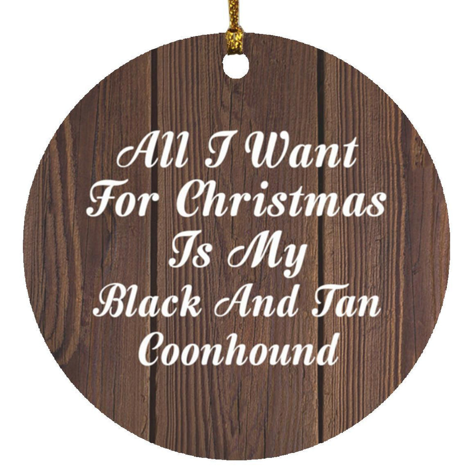 All I Want For Christmas Is My Black And Tan Coonhound - Circle Ornament D
