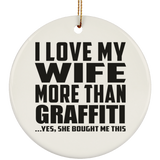 I Love My Wife More Than Graffiti - Circle Ornament