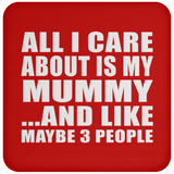 All I Care About Is My Mummy - Drink Coaster