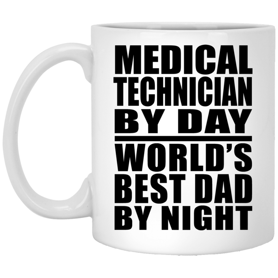 Medical Technician By Day World's Best Dad By Night - 11 Oz Coffee Mug