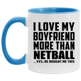 I Love My Boyfriend More Than Netball - 11oz Accent Mug Blue