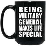 Being Military General Makes Life Special - 15oz Coffee Mug Black
