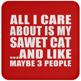 All I Care About Is My Sawet Cat - Drink Coaster