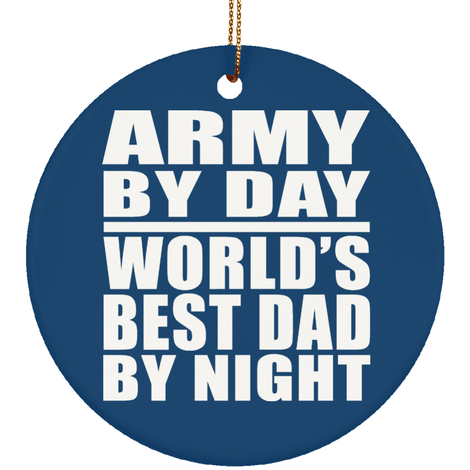 Army By Day World's Best Dad By Night - Circle Ornament
