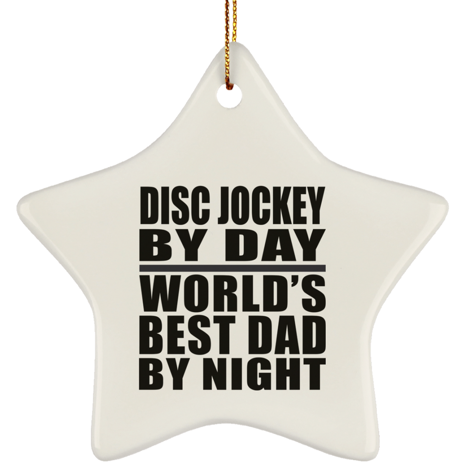 Disc Jockey By Day World's Best Dad By Night - Star Ornament