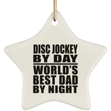 Disc Jockey By Day World's Best Dad By Night - Star Ornament
