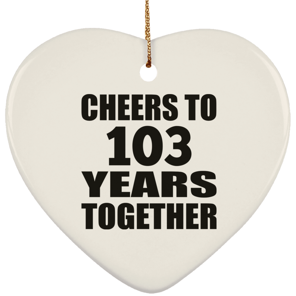103rd Anniversary Cheers To 103 Years Together - Heart Ornament
