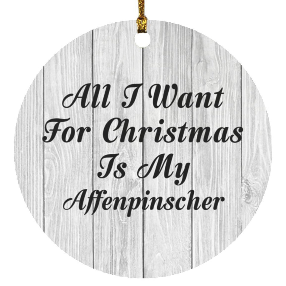 All I Want For Christmas Is My Affenpinscher - Circle Ornament F