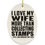 I Love My Wife More Than Collecting Stamps - Oval Ornament