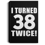 76th Birthday I Turned 38 Twice - Canvas Portrait