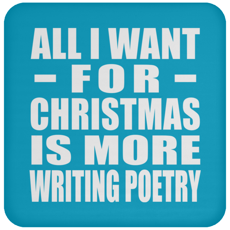All I Want For Christmas Is More Writing Poetry - Coaster