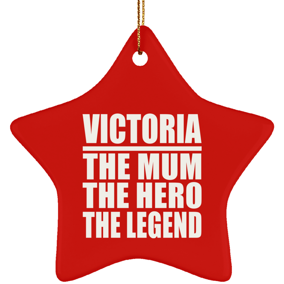 Victoria The Mum The Hero The Legend - Star Ornament