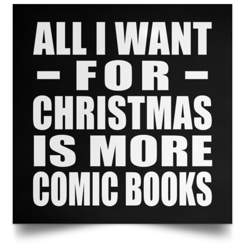 All I Want For Christmas Is More Comic Books - Poster Square