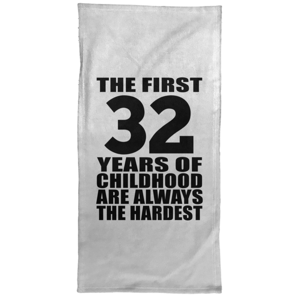32nd Birthday First 32 Years of Childhood Are The Hardest - Hand Towel