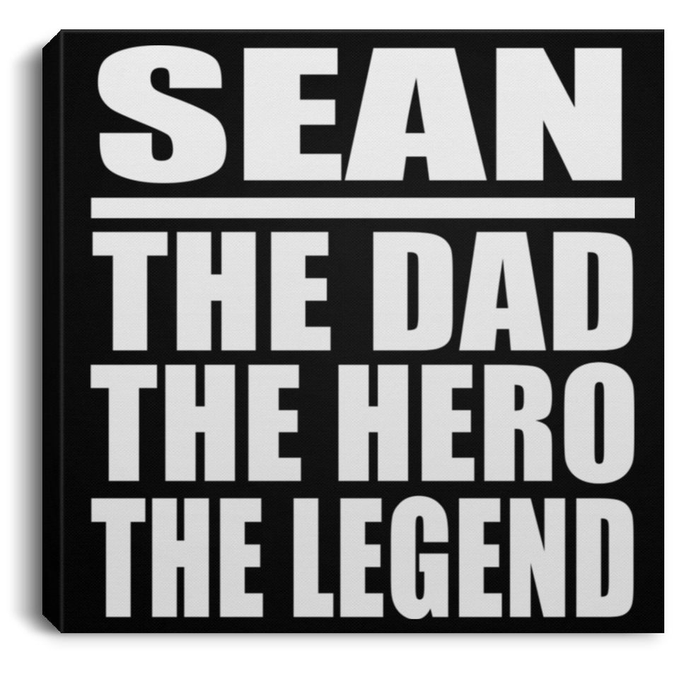 Sean The Dad The Hero The Legend - Canvas Square