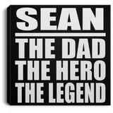 Sean The Dad The Hero The Legend - Canvas Square