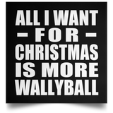 All I Want For Christmas Is More Wallyball - Poster Square
