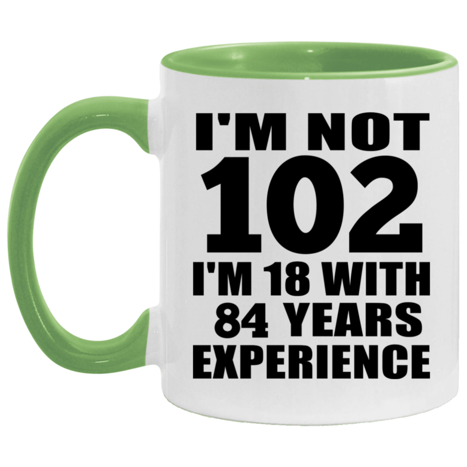 102nd Birthday I'm Not 102 I'm 18 With 84 Years Experience - 11oz Accent Mug Green