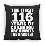 116th Birthday First 116 Years of Childhood Are The Hardest - Throw Pillow Black