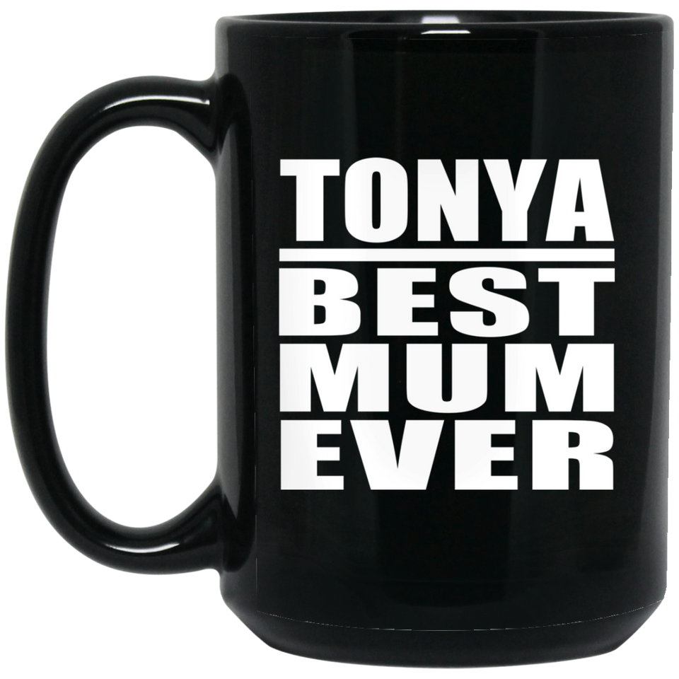 Tonya Best Mum Ever - 15 Oz Coffee Mug Black