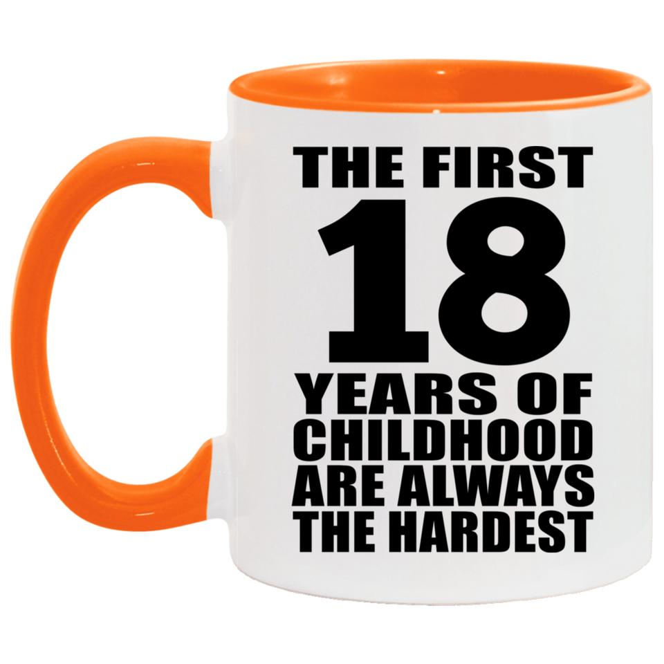 18th Birthday First 18 Years of Childhood Are The Hardest - 11oz Accent Mug Orange