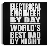 Electrical Engineer By Day World's Best Dad By Night - Canvas Square