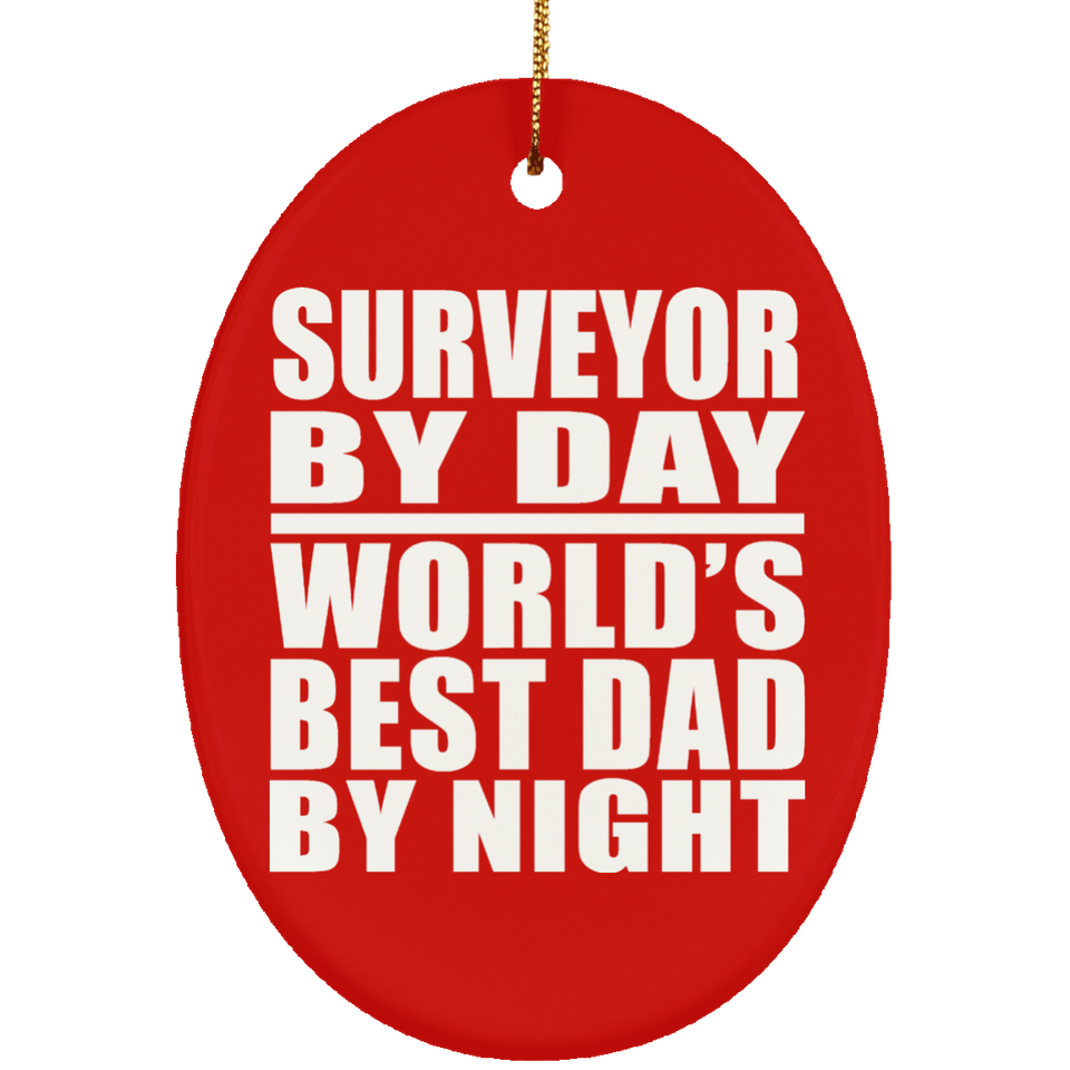 Surveyor By Day World's Best Dad By Night - Oval Ornament