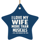 I Love My Wife More Than Musicals - Star Ornament