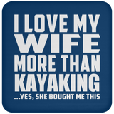 I Love My Wife More Than Kayaking - Drink Coaster